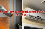 Đóng kín cửa bật điều hòa 29 độ để tiết kiệm là sai: Đây mới là cách tốt nhất, mát lạnh, không tốn điện