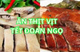 Tết Đoan Ngọ ăn thịt vịt: 3 món ngon từ vịt vừa ngon vừa dễ làm, học để chế biến ngay