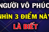 Người càng sống càng vô phúc thường lộ rõ 3 đặc điểm: Quanh bạn có ai không?