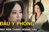 Cung nữ thành hoàng hậu nhờ thái giám viết sai 1 chữ: Gia tộc nhờ vậy mà phú quý 800 năm