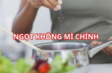 Mẹo tăng vị ngọt món ăn mà không cần mì chính