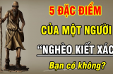 Người nghèo túng suốt đời thường lộ rõ 5 đặc điểm, bạn có không?