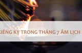 7 điều kiêng kỵ trong tháng 7 âm - tháng cô hồn