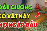 Tổ tiên nói: 'Đầu giường để 3 thứ, không tai họa cũng nợ nần chồng chất', đó là gì vậy?