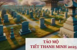 Giờ vàng đi tảo mộ tiết Thanh minh 2025 để cả năm thuận lợi, phát đạt