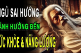 Đi ngủ đừng quay đầu theo 2 hướng này, vừa hại sức khỏe lại hại cả Tiền- Tài