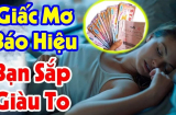 3 giấc mơ báo điềm lành: Bạn sắp Trúng Số, Tiền Về Như Nước