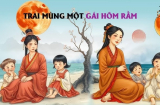 Trai Mùng Một Gái ngày Rằm: Ai sinh vào ngày đặc biệt này Vận May bám theo cả đời