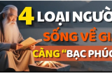 4 kiểu người càng sống càng bạc phúc: Nghèo khổ cô độc khi về già, đó là kiểu người nào
