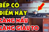 Phòng bếp có 5 đặc điểm, gia chủ càng ở lâu càng giàu có