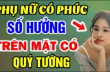 4 kiểu phụ nữ phúc khí hơn người: Ai lấy được giàu có cả đời