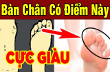 Người có tướng bàn chân này cả đời đi trên nhung lụa: Đó là bàn chân nào?