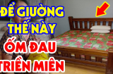 Đầu giường dựa 2 hướng này càng để lâu người càng suy vong: Đó là hướng nào