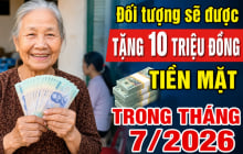 Đối tượng sẽ được tặng 10 triệu đồng tiền mặt trong tháng 7/2026