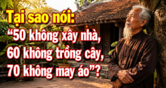 Tại sao nói: '50 không xây nhà, 60 không trồng cây, 70 không may áo'?