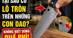 Tại sao có lỗ tròn trên những con dao? Không biết dùng quá phí