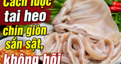 Cách luộc tai heo chín giòn sần sật, không hôi