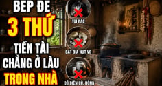 Bếp để 3 thứ Tiền tài chẳng ở lâu trong nhà