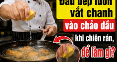 Đầu bếp luôn vắt chanh vào chảo dầu khi chiên rán, để làm gì?