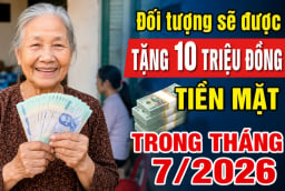 Đối tượng sẽ được tặng 10 triệu đồng tiền mặt trong tháng 7/2026
