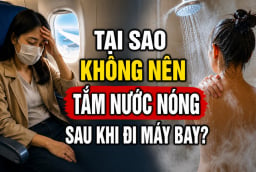 Tại sao không nên tắm nước nóng sau khi đi máy bay?