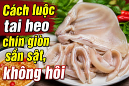 Cách luộc tai heo chín giòn sần sật, không hôi