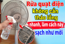 Rửa quạt điện không cần tháo lồng nhanh, làm cách này sạch như mới