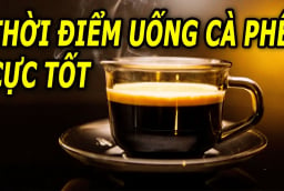 Uống cà phê lúc nào là tốt nhất?
