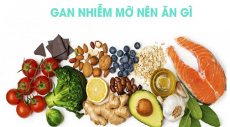12 thực phẩm người bị gan nhiễm mỡ cần bổ sung ngay vào thực đơn để tránh tình trạng suy gan