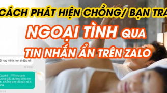 Cách phát hiện chồng ngoại tình qua Facebook, Zalo thông minh nhất, chị em nhất định phải ghi nhớ!