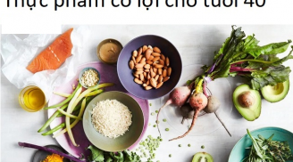 U40 tuổi nên ăn loại thực phẩm nào để khỏe đẹp mỗi ngày?