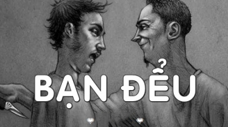 Bạn đểu mở mồm ra là nói 3 câu này, quan hệ tốt đến mấy cũng nhớ mà đề phòng