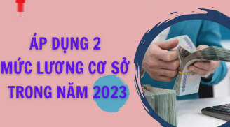 Áp dụng 2 mức lương cơ sở trong năm 2023, đối tượng nào sẽ được tăng lương trước hạn?