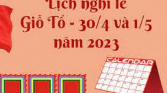 Lịch nghỉ Lễ 30/4 và 1/5, giỗ Tổ Hùng Vương năm 2023 chính thức
