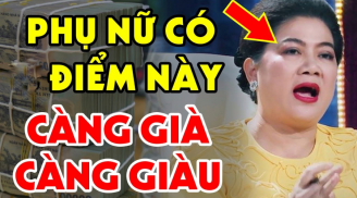 Phụ nữ có 1 chỗ to - xấu nhưng là kho chứa tiền tài, nhiều chị không biết lại cứ tự ti