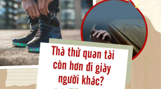 Người xưa bảo: “Thà thử quan tài còn hơn đi giày người khác”, vì sao?