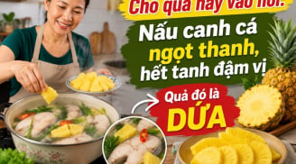 Cho quả này vào nồi: Nấu canh cá ngọt thanh, hết tanh đậm vị