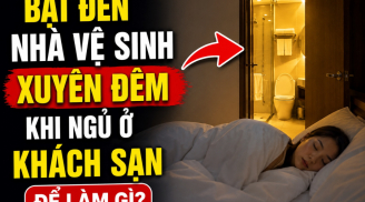 Bật đèn nhà vệ sinh xuyên đêm khi ngủ ở khách sạn để làm gì?