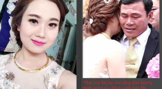 Cha khóc ròng trong ngày cưới con gái - phút trải lòng đầy xúc động của cô con gái xinh đẹp