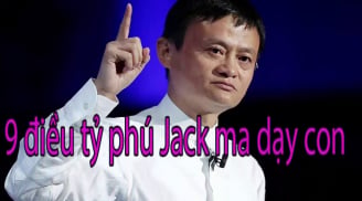 Jack Ma dặn con trai phải 'ngấm vào xương máu' 9 điều, điều số 7 đặc biệt nên học tập