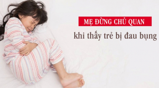 Trẻ kêu đau bụng, cha mẹ để ý dấu hiệu nguy hiểm này kẻo hối không kịp