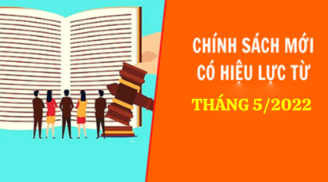 3 chính sách quan trọng sẽ có hiệu lực từ tháng 5/2022