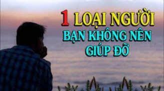 Sống trên đời có 1 loại người tuyệt đối không được giúp đỡ, càng không được bao dung, dính vào chỉ rước họa