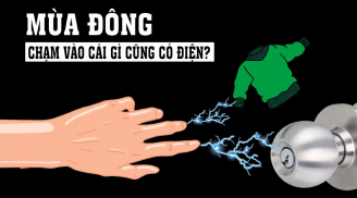 Tại sao vào mùa đông chạm vào cái gì cũng bị 'điện giật', đây là cách khắc phục đơn giản