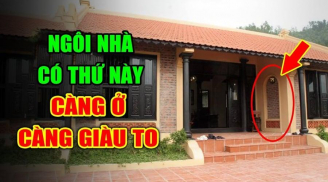 Nhà có 4 đặc điểm này: Phong thủy đại cát níu chân Thần Tài, càng ở càng sinh lộc