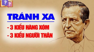 Hàng xóm có 3 kiểu người chớ kết thân giao, người thân có 3 kiểu phải tránh, là kiểu nào?