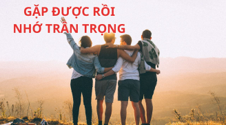 Già mới thấm: Nhiều bạn bè, nhiều quan hệ không quan trọng bằng gặp được 3 người này