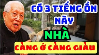 Nhà có 3 tiếng ồn này càng ở àng giàu có: Đó là âm thanh gì?