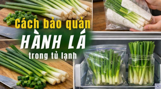 Cách bảo quản hành lá cả tháng vẫn tươi xanh, không mất mùi