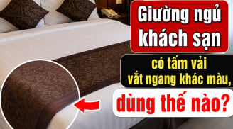 Giường ngủ khách sạn có tấm vải vắt ngang khác màu, dùng thế nào?